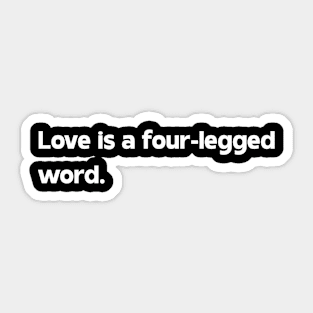 Love is a four-legged word Sticker